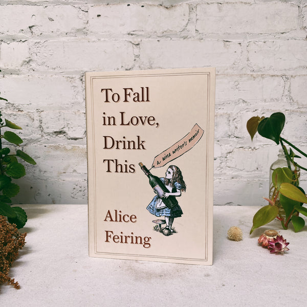 To Fall In Love, Drink This by Alice Feiring